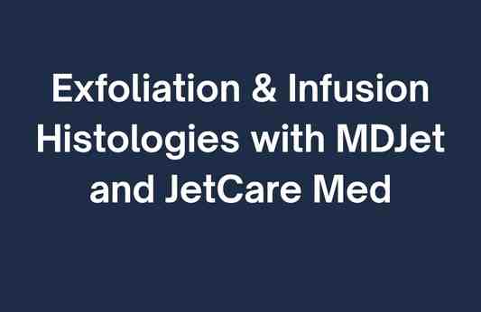 Exfoliation & Infusion Histologies with MDJet and JetCare Med